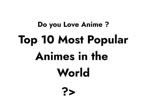 Top 10 Most Popular Animes in the World ( with Link )
