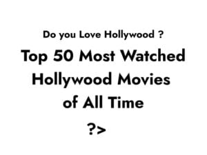 Top 50 Most watched Hollywood Movies of all time ( with Trailer )