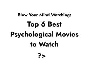 Top 6 Best Psychological Movies that will blow your mind