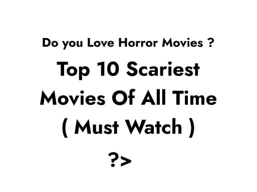 Top 10 Scariest Movies Of All Time ( Must Watch if You Love Horror )